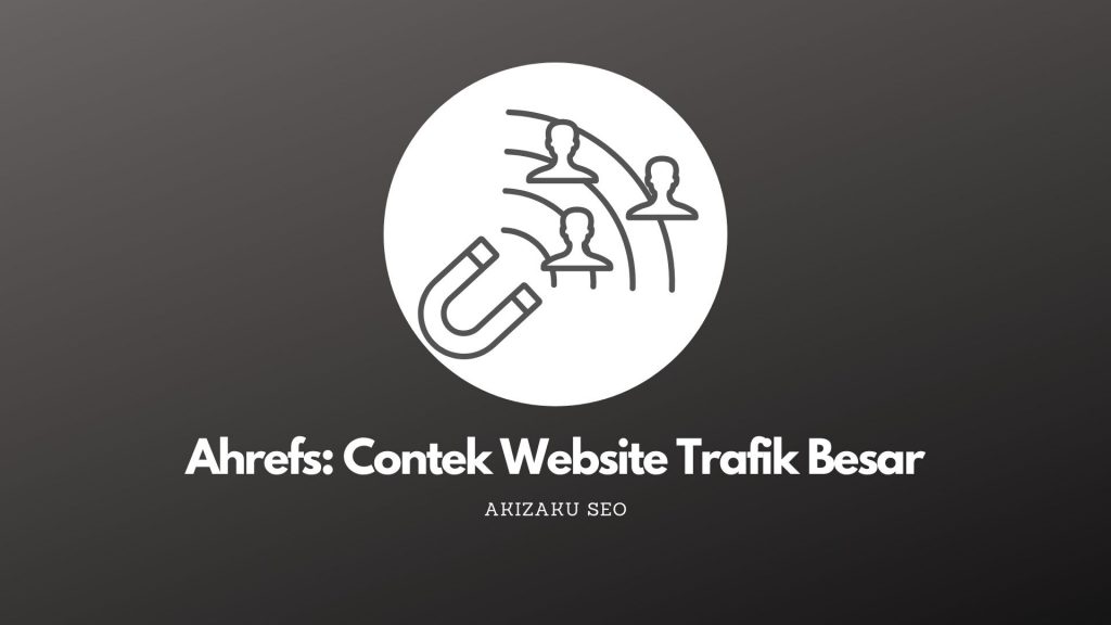 Ahrefs Contek Website Trafik Besar