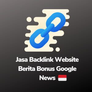 Jasa Backlink Website Berita Bonus Google News (Indonesia)